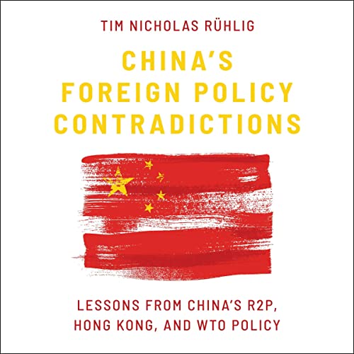 China's Foreign Policy Contradictions: Lessons from China's R2P, Hong Kong, and WTO PolicyAudiobook