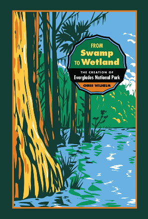 From Swamp to Wetland : The Creation of Everglades National Park