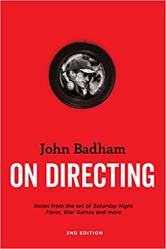 John Badham On Directing - 2nd edition: Notes from the Set of Saturday Night Fever, War Games, and More
