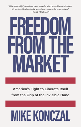 Freedom From the Market : America's Fight to Liberate Itself From the Grip of the Invisible Hand (True PDF)
