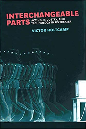 Interchangeable Parts: Acting, Industry, and Technology in US Theater