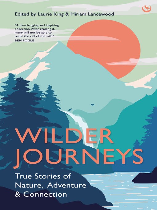 Wilder Journeys: True Stories of Nature, Adventure and Connection ...
