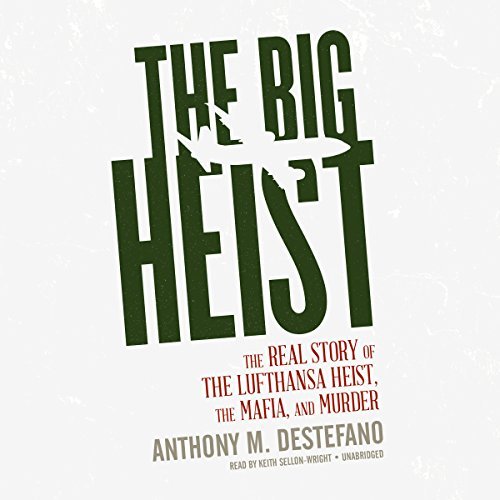 The Big Heist: The Real Story of the Lufthansa Heist, the Mafia, and MurderAudiobook
