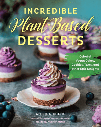Incredible Plant-Based Desserts : Colorful Vegan Cakes, Cookies, Tarts, and Other Epic Delights (True PDF)