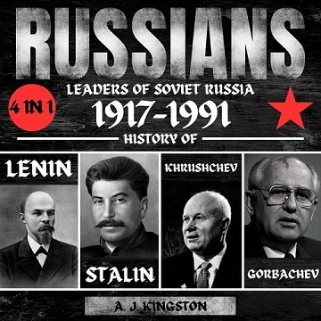 Russians: 4 in 1 Leaders of Soviet Russia 1917–1991: History of Lenin, Stalin, Khrushchev, GorbachevAudiobook