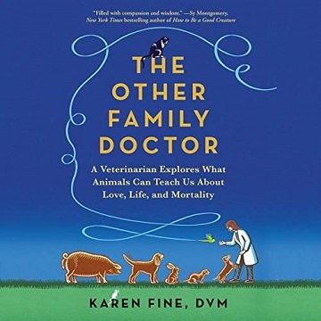 The Other Family Doctor: A Veterinarian Explores What Animals Can Teach Us About Love, Life, and MortalityAudiobook
