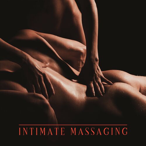 Erotic Massage Music Ensemble - Intimate Massaging: Erotic Massage Background Music (2023)