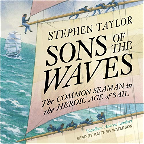 Sons of the Waves: The Common Seaman in the Heroic Age of SailAudiobook