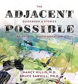 The Adjacent Possible: Guidebook &amp; Stories Of Artistic Transformation