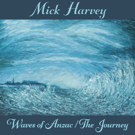 Mick Harvey - Waves of Anzac (Music from the Documentary) / The Journey (2020)CD-Rip