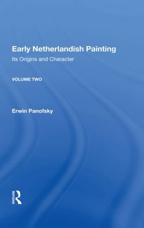 Early Netherlandish Painting: Its Origins and Character, Volume 2