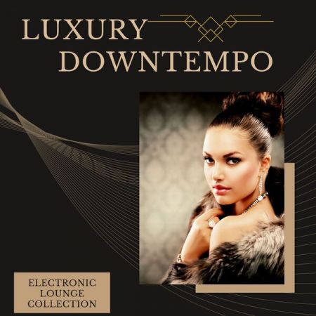 Various Artists - Luxury Downtempo (Electronic Lounge Collection) (2023)