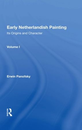 Early Netherlandish Painting: Its Origins and Character, Volume 1