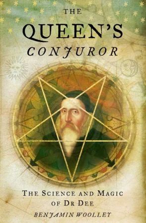 The Queen's Conjuror: The Life and Magic of Dr. Dee
