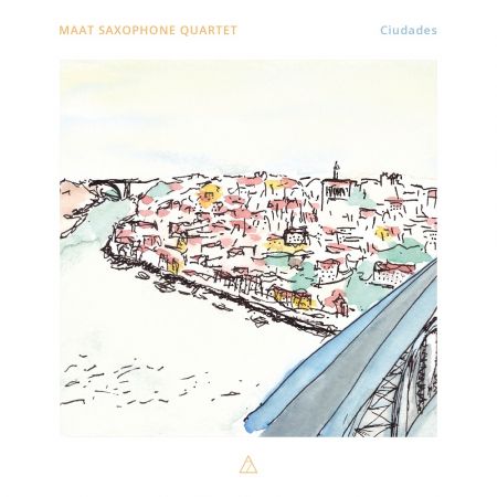 Maat Saxophone Quartet - Ciudades (2020)Official Digital Download 24/96