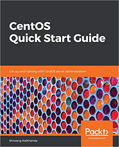 CentOS Quick Start Guide: Get up and running with CentOS server administration (true PDF)