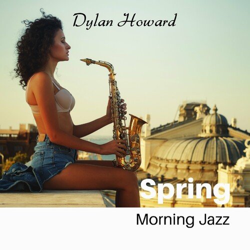 Dylan Howard - Spring Morning Jazz (2023)