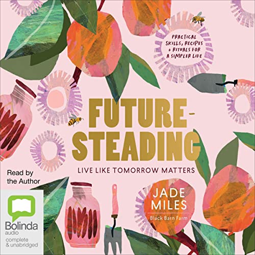 Futuresteading: Live like tomorrow matters: Practical skills, recipes and rituals for a simpler lifeAudiobook