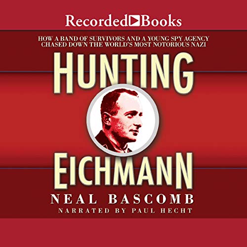 Hunting Eichmann: Chasing Down the World's Most Notorious NaziAudiobook