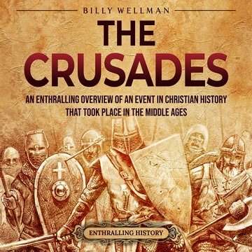 The Crusades: An Enthralling Overview of an Event in Christian History That Took Place in the Middle AgesAudiobook
