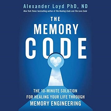 The Memory Code: The 10-Minute Solution for Healing Your Life Through Memory EngineeringAudiobook