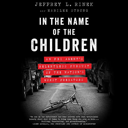In the Name of the Children: An FBI Agent's Relentless Pursuit of the Nation's Worst PredatorsAudiobook