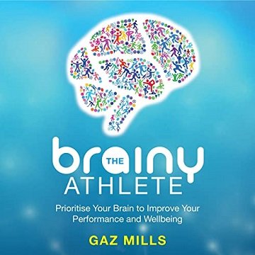 The Brainy Athlete: Prioritise Your Brain to Improve Your Performance and WellbeingAudiobook