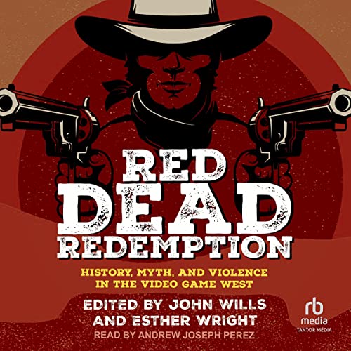 Red Dead Redemption: History, Myth, and Violence in the Video Game WestAudiobook