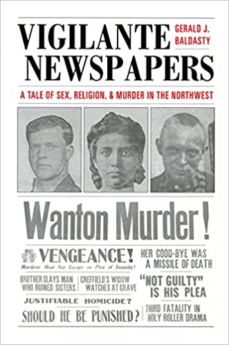 Vigilante Newspapers: Tales of Sex, Religion, and Murder in the Northwest