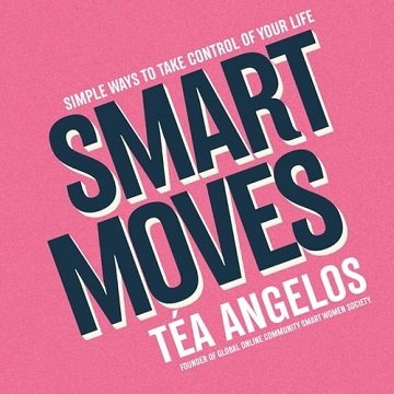 Smart Moves: Simple Ways to Take Control of Your Life - Money, Career, Wellbeing, LoveAudiobook