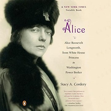 Alice: Alice Roosevelt Longworth, from White House Princess to Washington Power BrokerAudiobook
