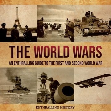 The World Wars: An Enthralling Guide to the First and Second World WarAudiobook