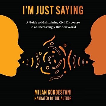 I'm Just Saying: A Guide to Maintaining Civil Discourse in an Increasingly Divided WorldAudiobook
