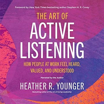 The Art of Active Listening: How People at Work Feel Heard, Valued, and UnderstoodAudiobook
