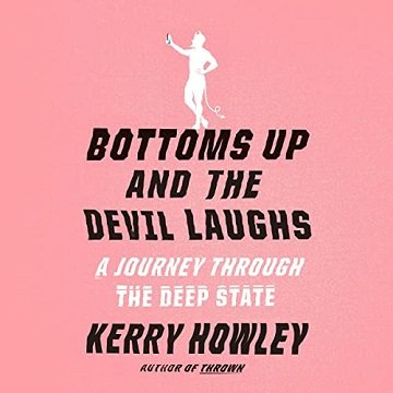 Bottoms Up and the Devil Laughs: A Journey Through the Deep StateAudiobook