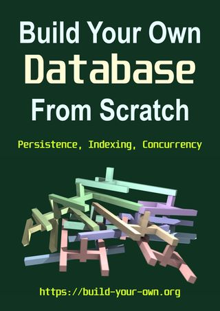 Build Your Own Database From Scratch : Persistence, Indexing, Concurrency