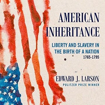 American Inheritance: Liberty and Slavery in the Birth of a Nation, 1765-1795Audiobook