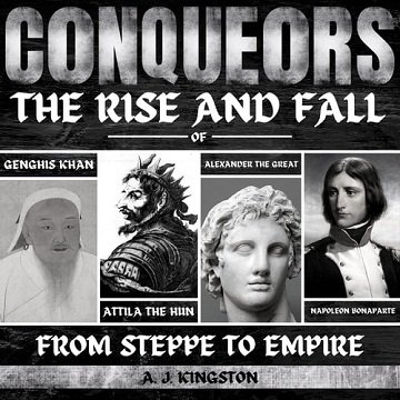 Conquerors: From Steppe To Empire: The Rise And Fall Of Genghis Khan, Attila The Hun, Alexander The Great, AndAudiobook