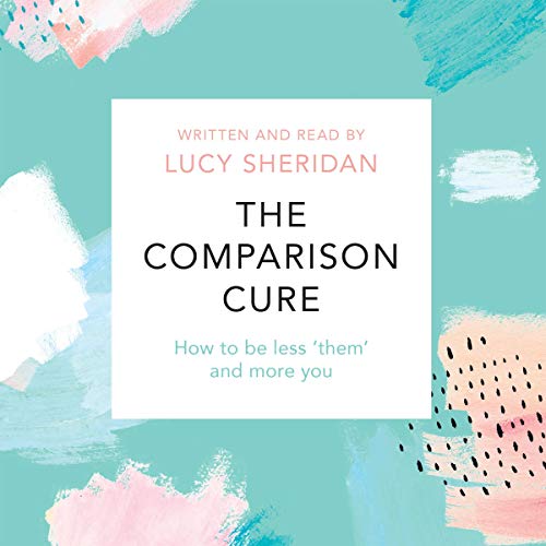 The Comparison Cure: How to Be Less ‘Them' and More YouAudiobook
