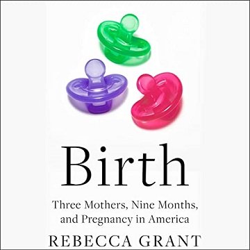 Birth: Three Mothers, Nine Months, and Pregnancy in AmericaAudiobook
