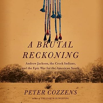 A Brutal Reckoning: Andrew Jackson, the Creek Indians, and the Epic War for the American SouthAudiobook