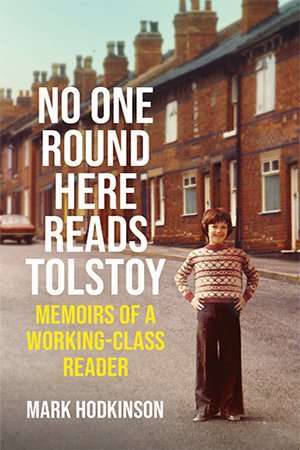 No One Round Here Reads Tolstoy: Memoirs of a Working-Class Reader