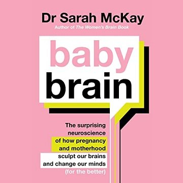Baby Brain: The Surprising Neuroscience of How Pregnancy and Motherhood Sculpt Our Brains and Change Our MindsAudiobook