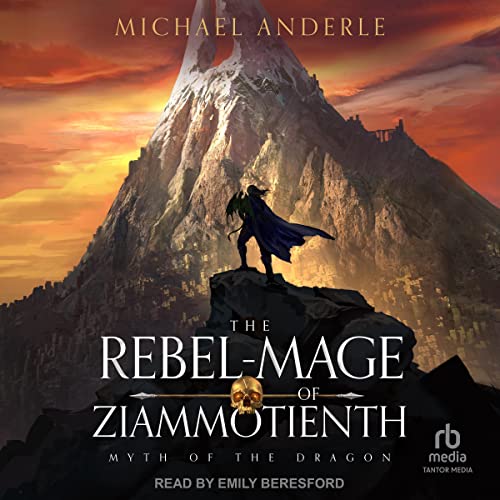 The Rebel-Mage of Ziammotienth: Myth of the Dragon Series, Book 5Audiobook