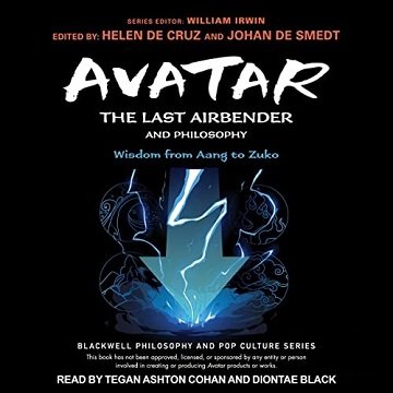 Avatar: The Last Airbender and Philosophy: Wisdom from Aang to ZukoAudiobook