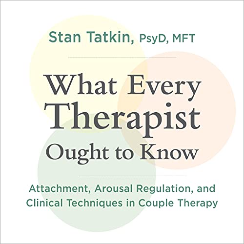 What Every Therapist Ought to Know: Attachment, Arousal Regulation, and Clinical Techniques in Couple TherapyAudiobook