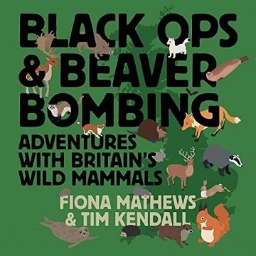 Black Ops and Beaver Bombing: Adventures with Britain's Wild MammalsAudiobook