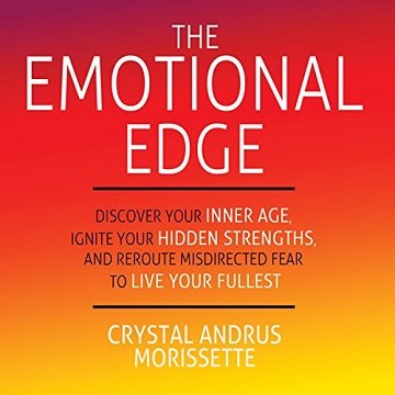 The Emotional Edge: Discover Your Inner Age, Ignite Your Hidden Strengths and Reroute Misdirected Fear to Live YourAudiobook