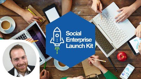 Social Enterprise Launch Kit  12 Weeks From Idea To Impact