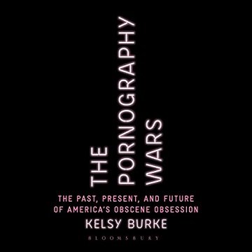 The Pornography Wars: The Past, Present, and Future of America's Obscene ObsessionAudiobook